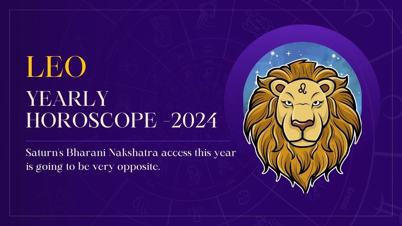 Leo Horoscope 2024 Saturn's Bharani Nakshatra Access This Year Is