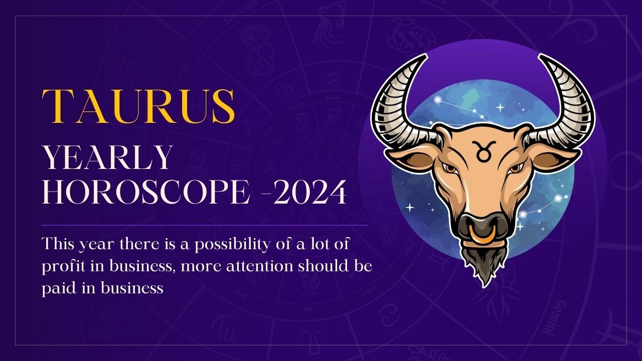 Taurus horoscope 2024 This year there is a possibility of a lot of