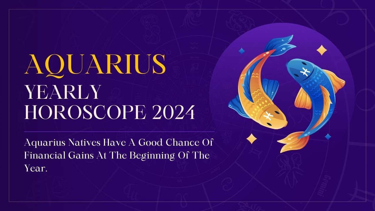 Aquarius Horoscope 2024 Aquarius Natives Have A Good Chance Of