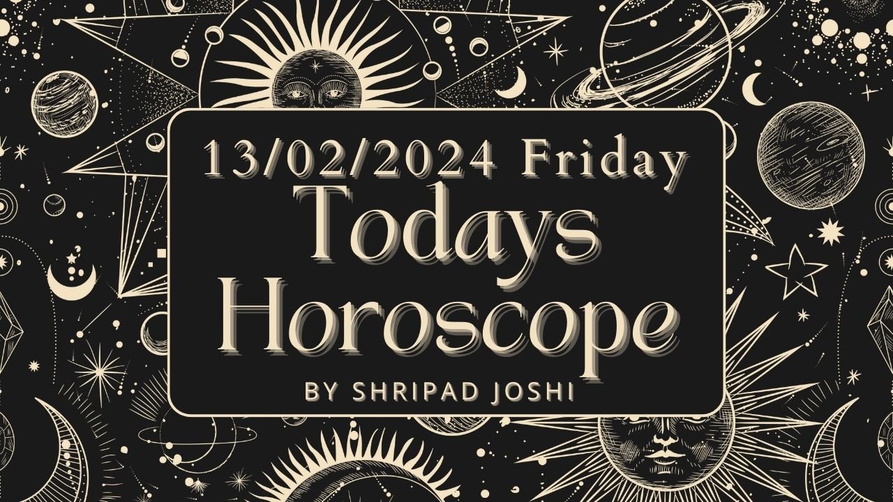 Todays Horoscope 13 Feb 2024 You May Be Unsatisfied With The Day's
