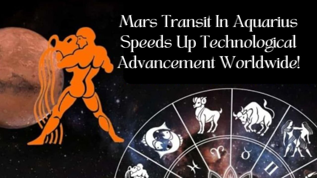 Mars Transit In Aquarius Speeds Up Technological Advancement Worldwide