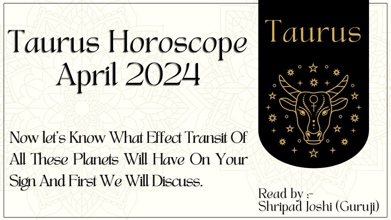 Taurus Monthly Horoscope April 2024 Now let's Know What Effect Transit