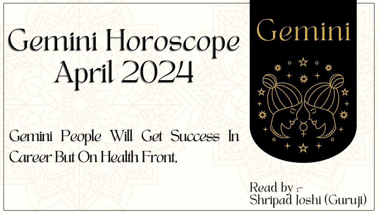 Gemini Monthly Horoscope April 2024 Gemini People Will Get Success In