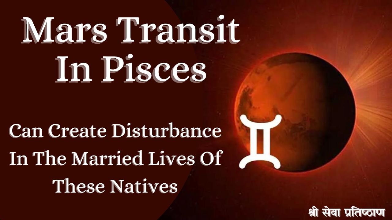 Mars Transit in Pisces 2024 Brings Positive Changes For The Zodiacs