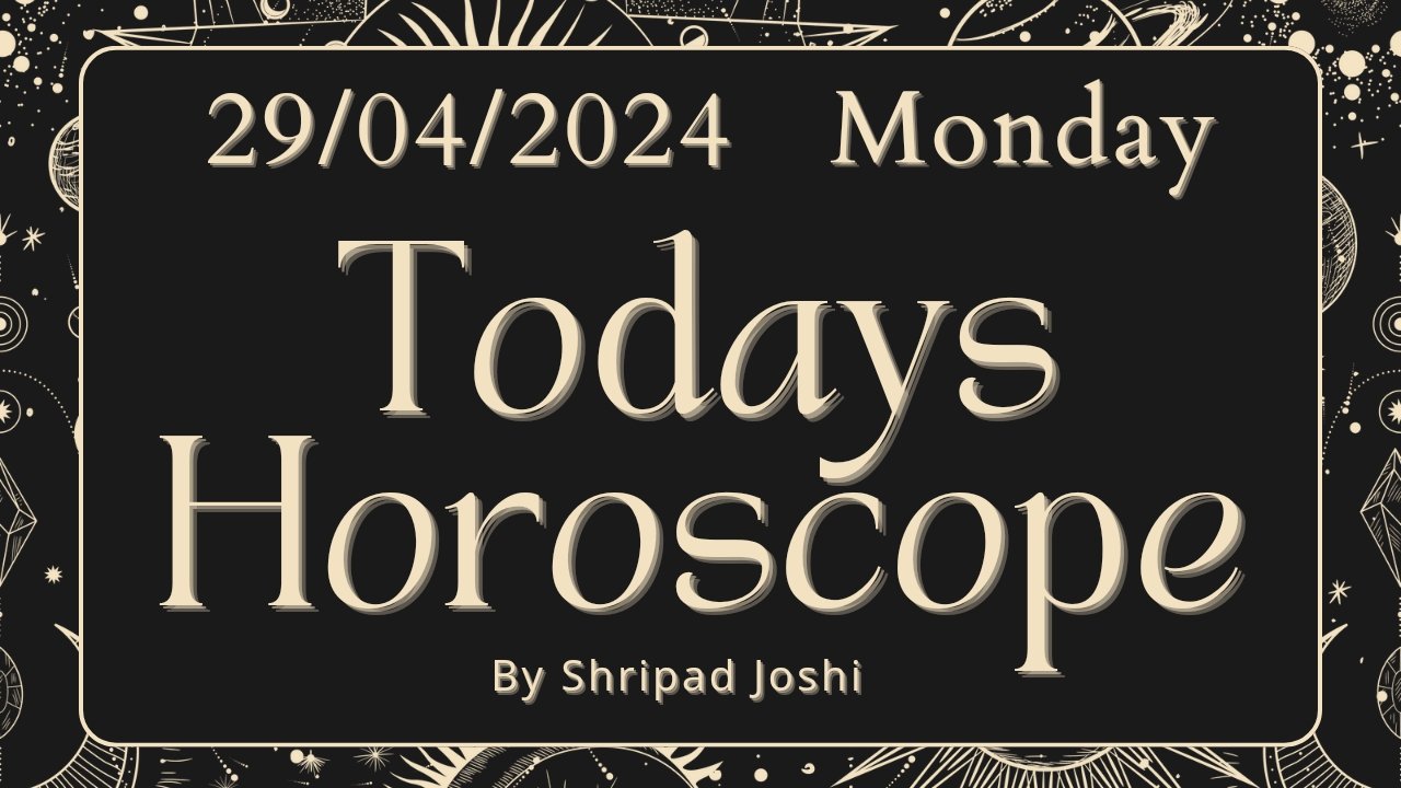 Daily Horoscope 29 April 2024 Know What Astrology Has To Offer You