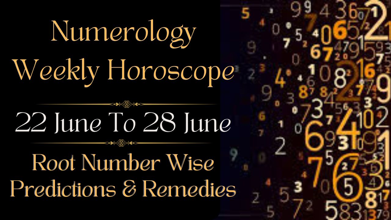 Numerology Weekly Horoscope 22 To 28 June