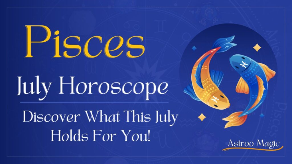 Pisces July Horoscope 2025