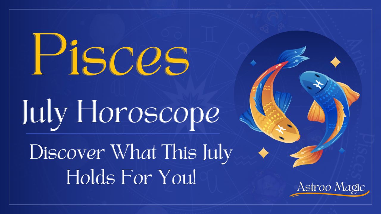 Pisces July Horoscope 2025