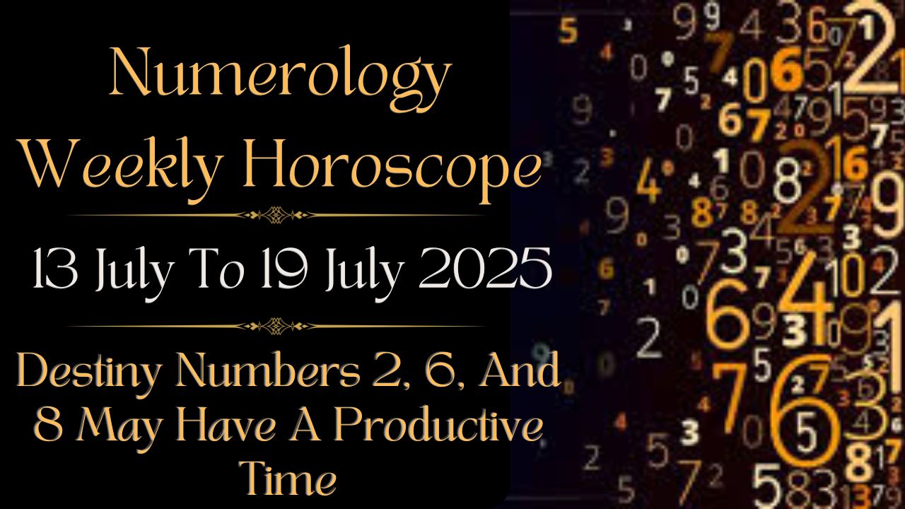 Numerology Weekly Horoscope 13 To 19 July 2025