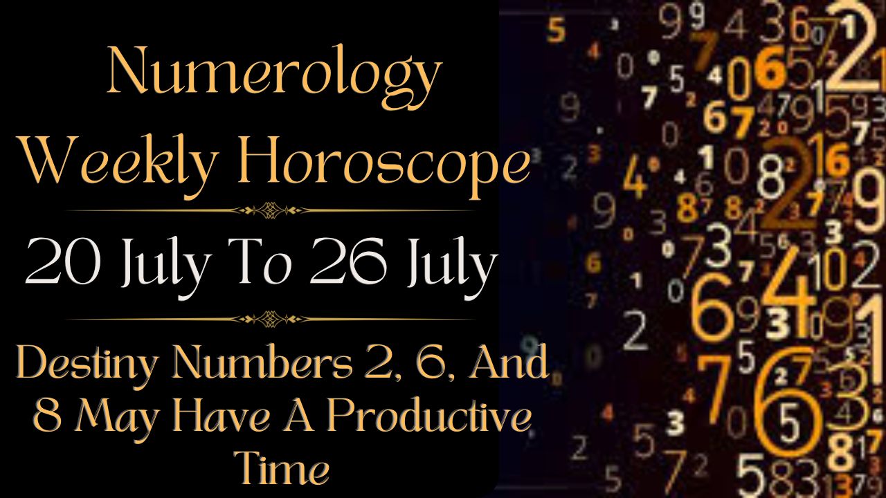 Numerology Weekly Horoscope 20 To 26 July 2025