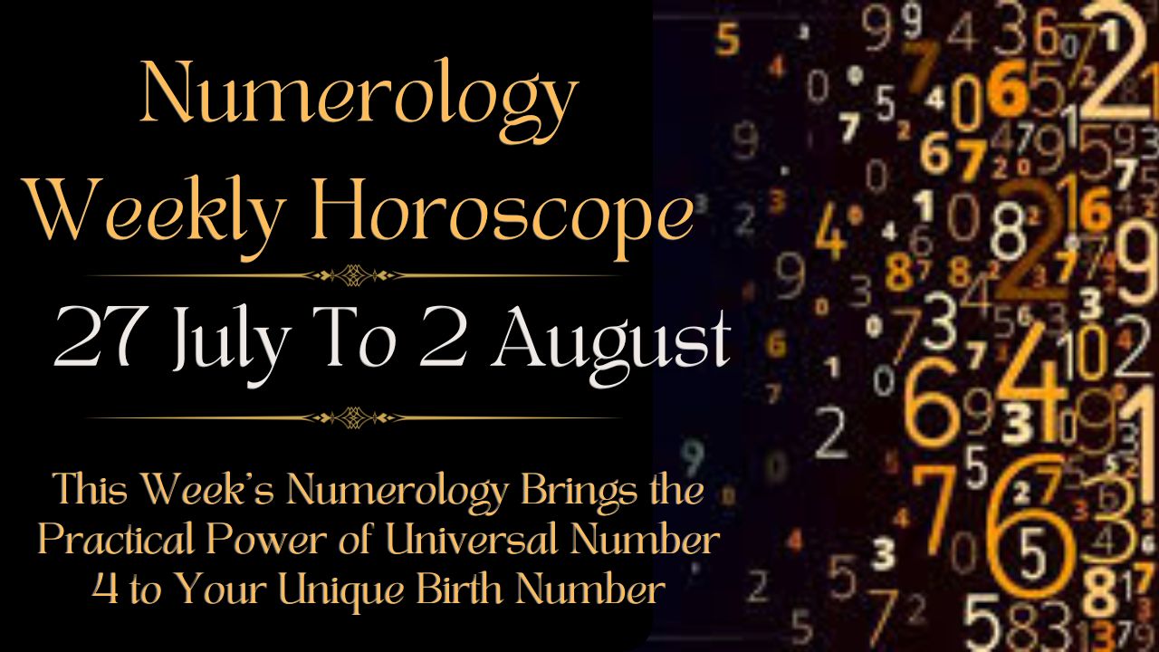 Numerology Weekly Horoscope 27 July To 2 August 2025