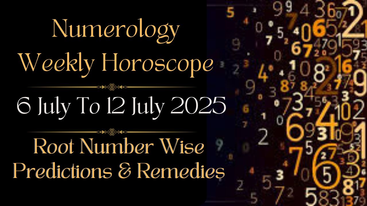 Numerology Weekly Horoscope 6 To 12 July 2025