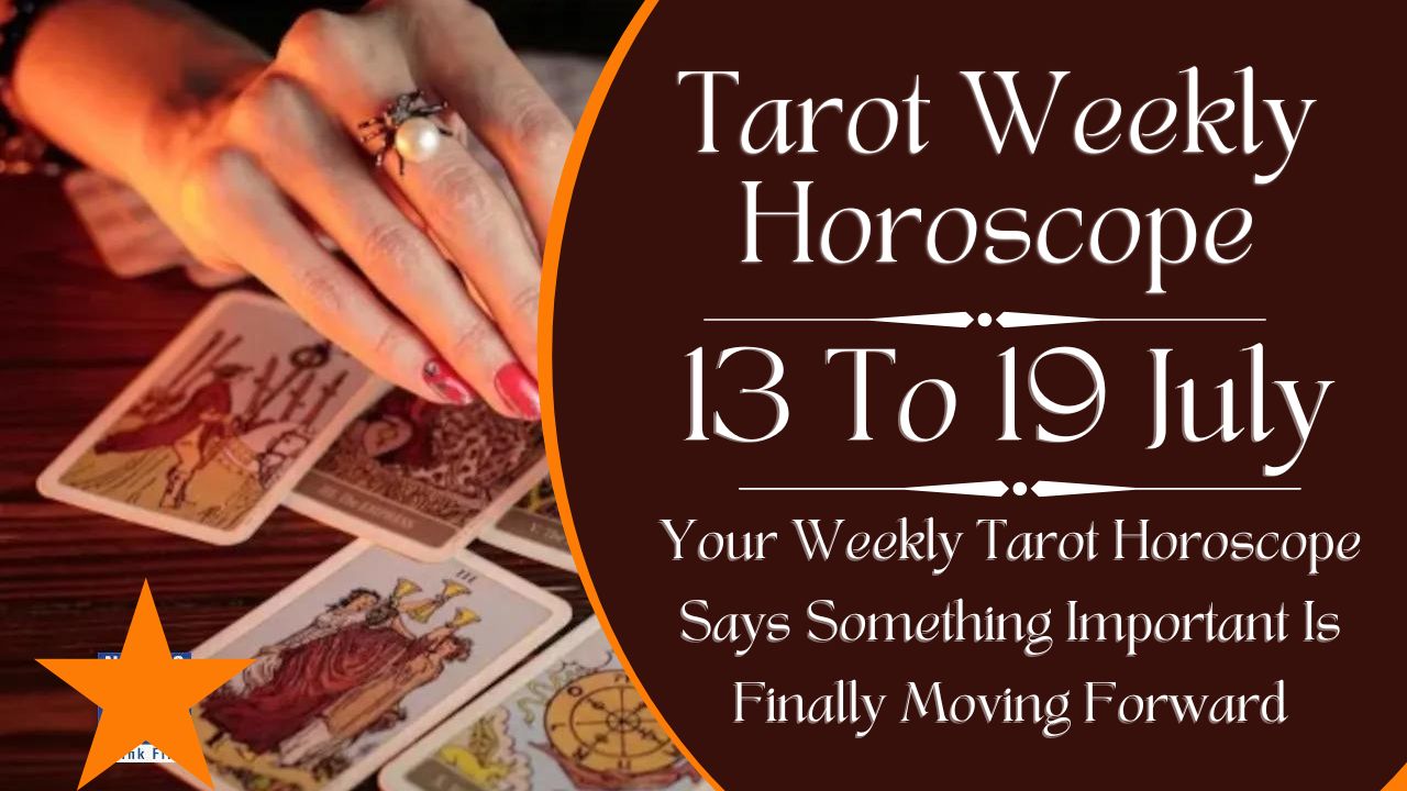 Tarot Weekly Horoscope 13 To 19 July 2025