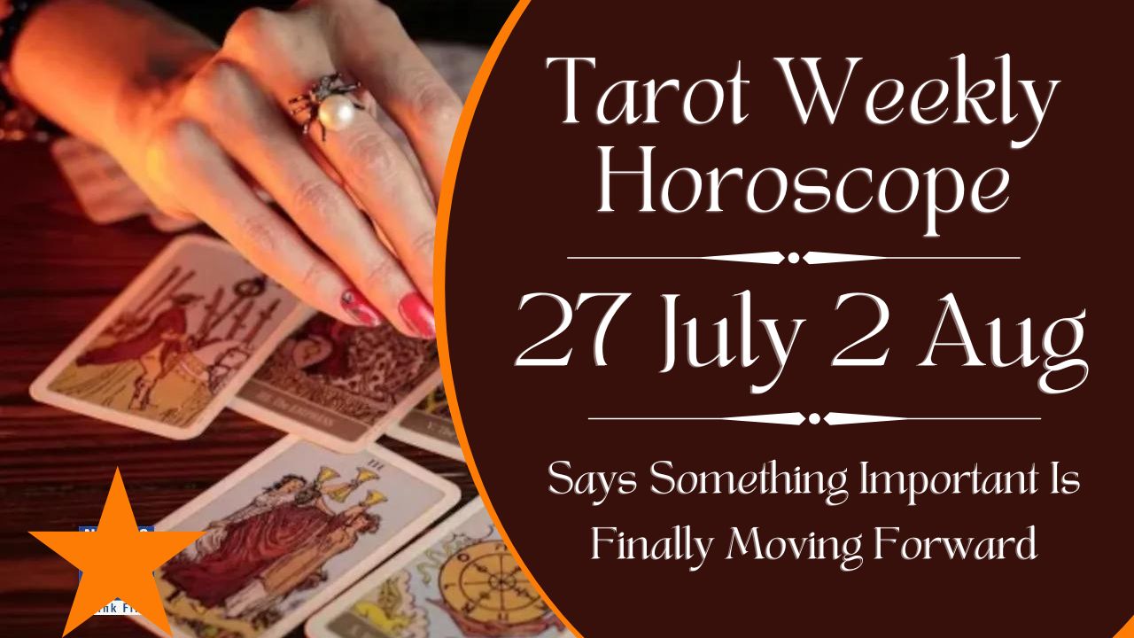 Tarot Weekly Horoscope 27 July 2 Aug 2025