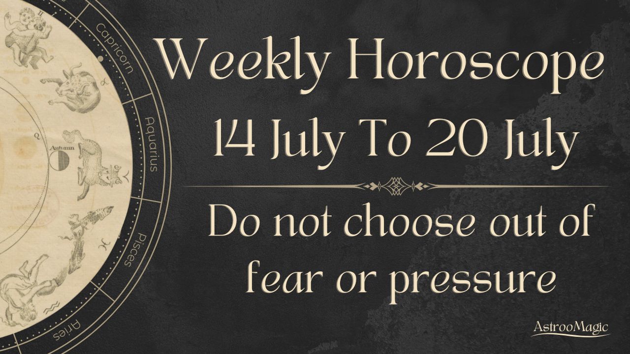 Weekly Horoscope 14 To 20 July