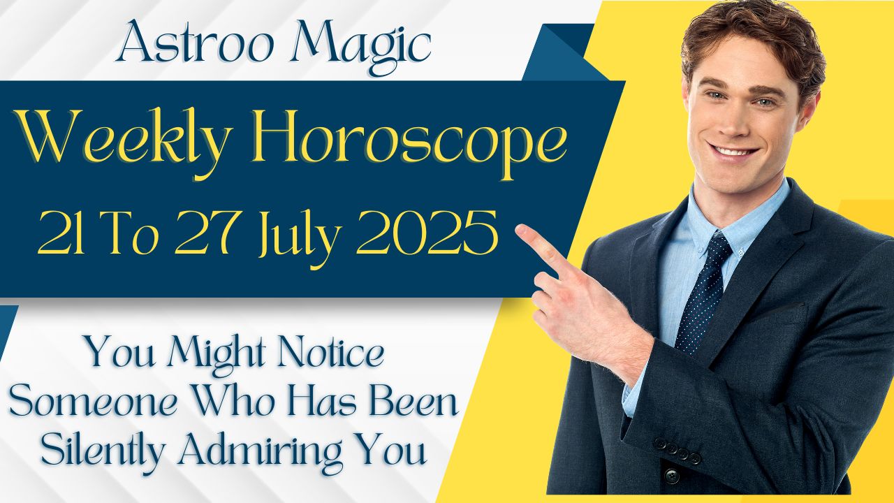 Weekly Horoscope 21 To 27 July 2025