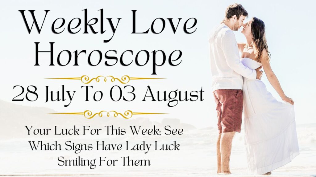 Weekly Love Horoscope 28 July To 03 August