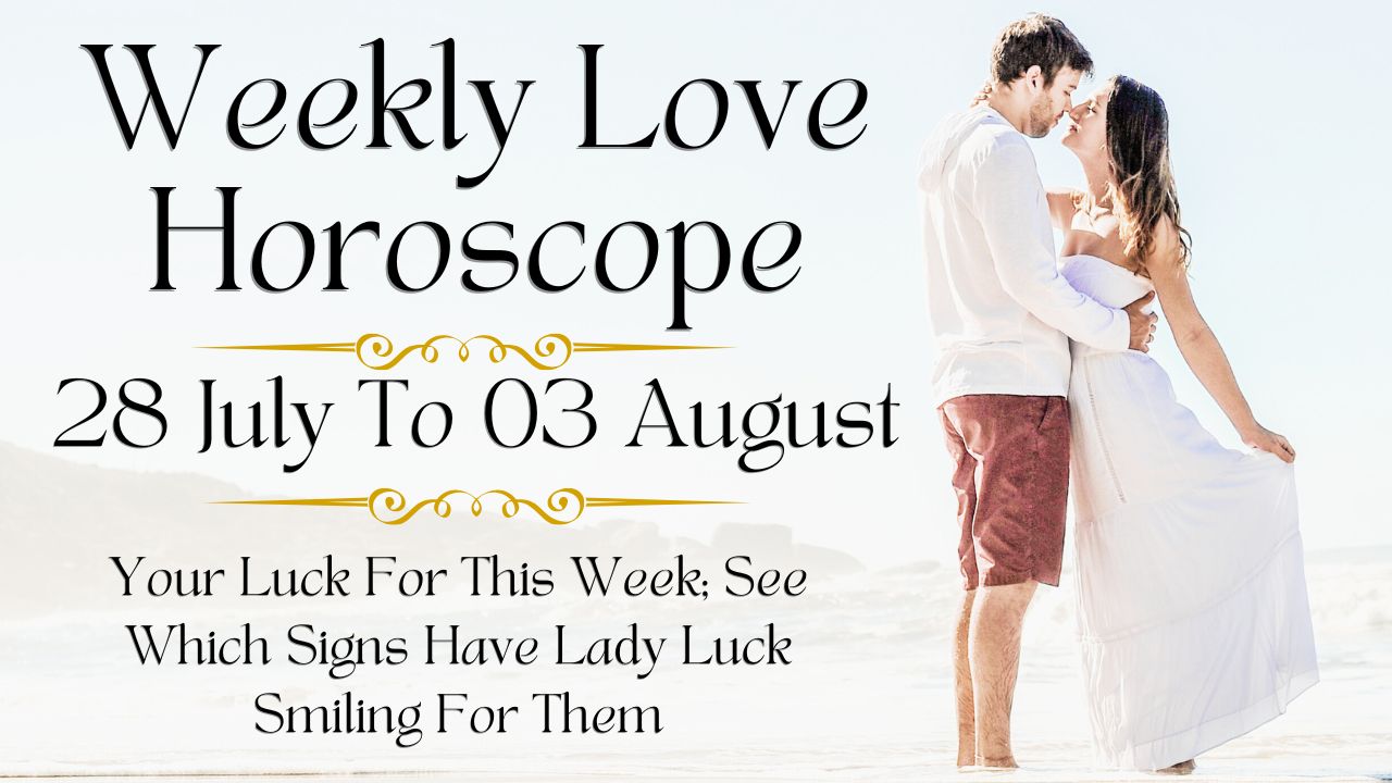 Weekly Love Horoscope 28 July To 03 August