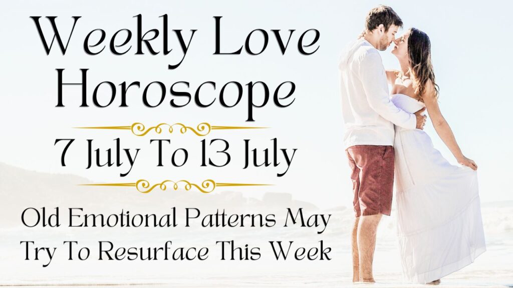 Weekly Love Horoscope 7 To 13 July