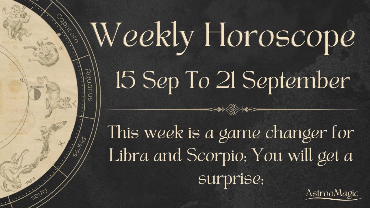 Weekly Horoscope 15 To 21 September