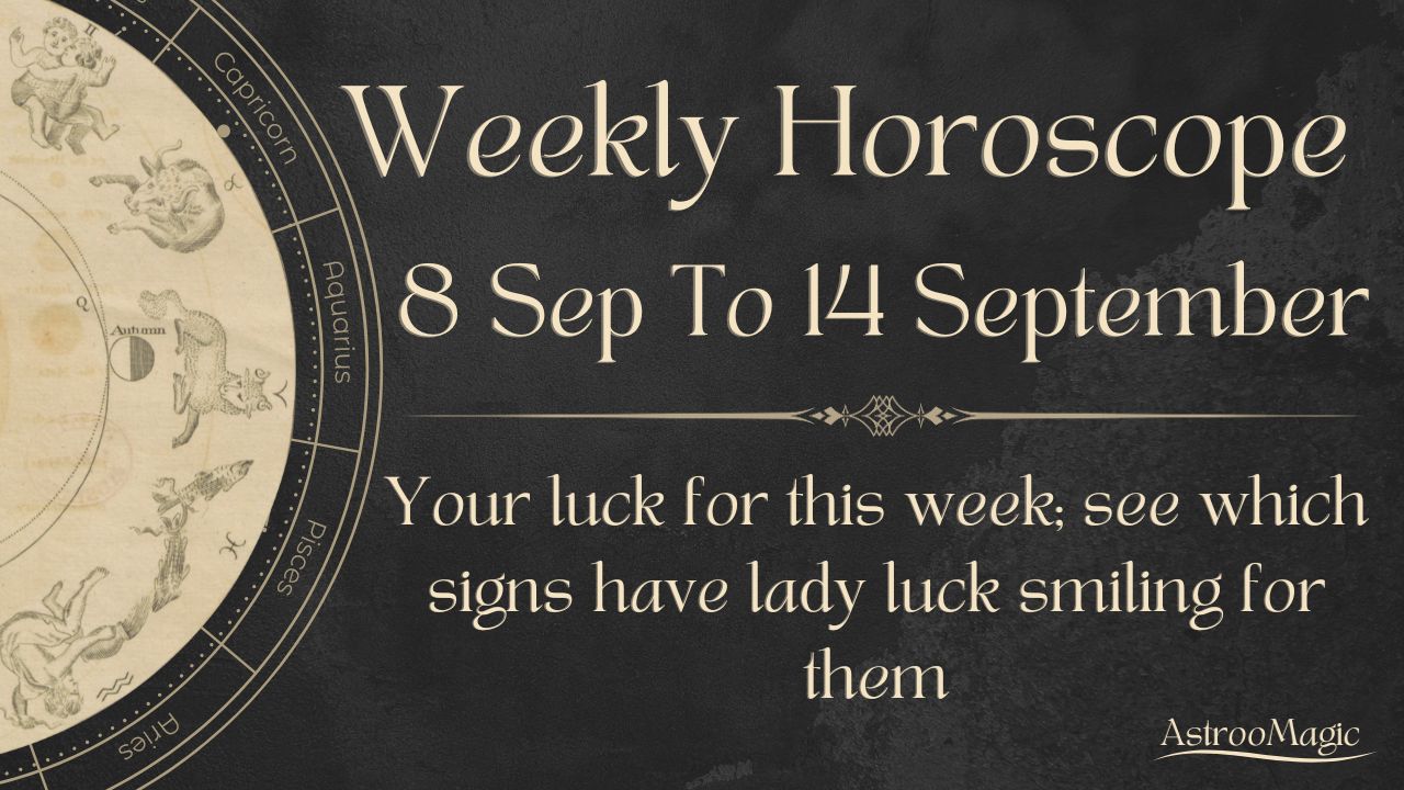 Weekly Horoscope 8 To 14 September
