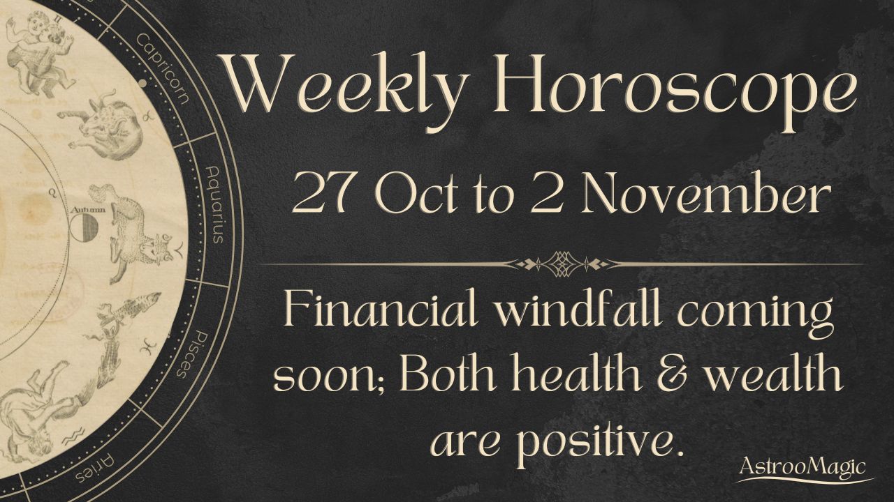 Weekly Horoscope 27 Oct to 2 Nov