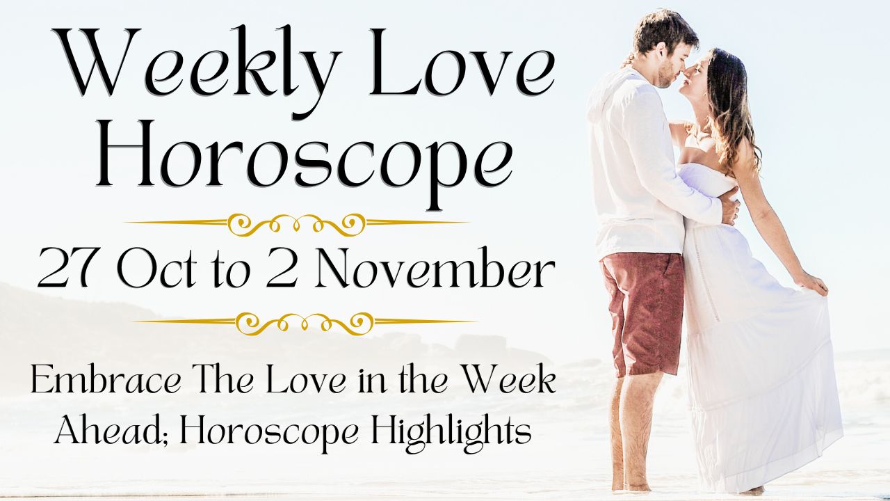 Weekly Love Horoscope 27 Oct to 2 Nov