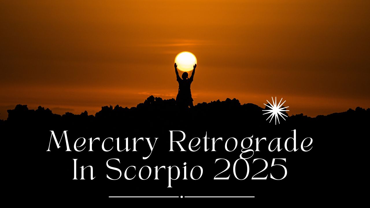 Mercury Retrograde In Scorpio 2025