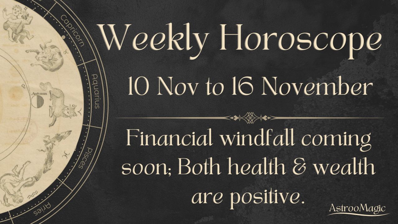 Weekly Horoscope 10 to 16 Nov