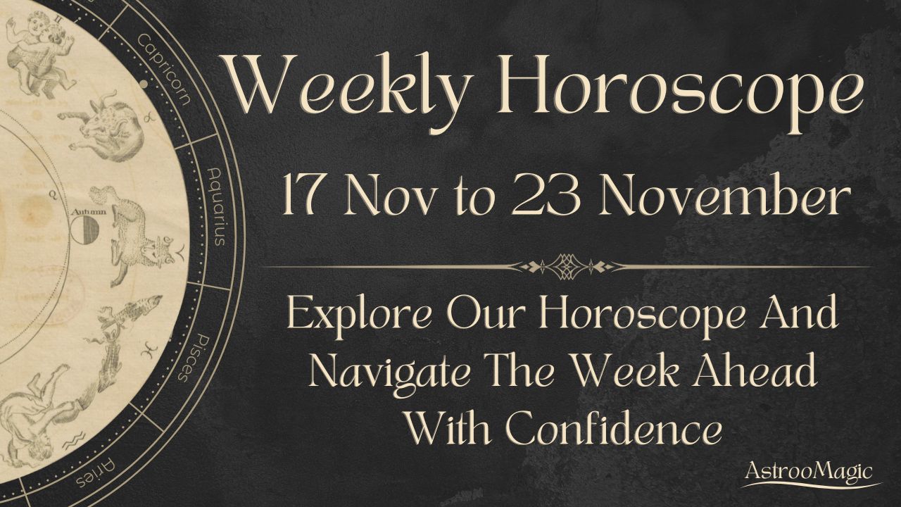Weekly Horoscope 17 to 23 November