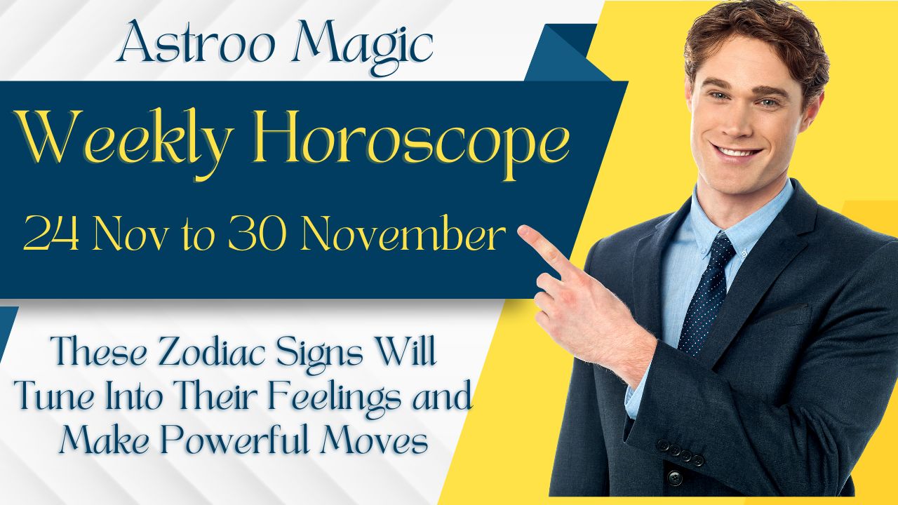 Weekly Horoscope 24 To 30 Nov 2025
