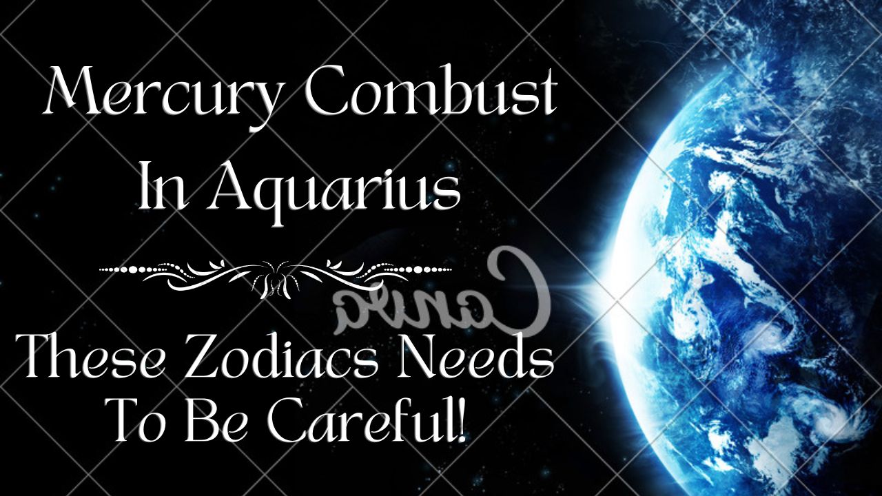 Mercury Combust In Aquarius