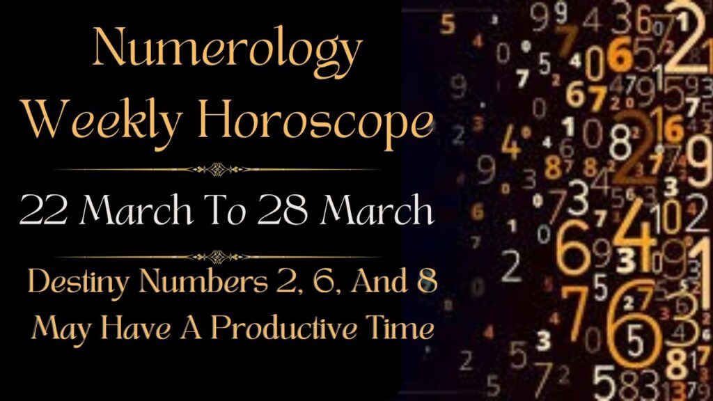 Numerology Weekly Horoscope 22 To 28 March