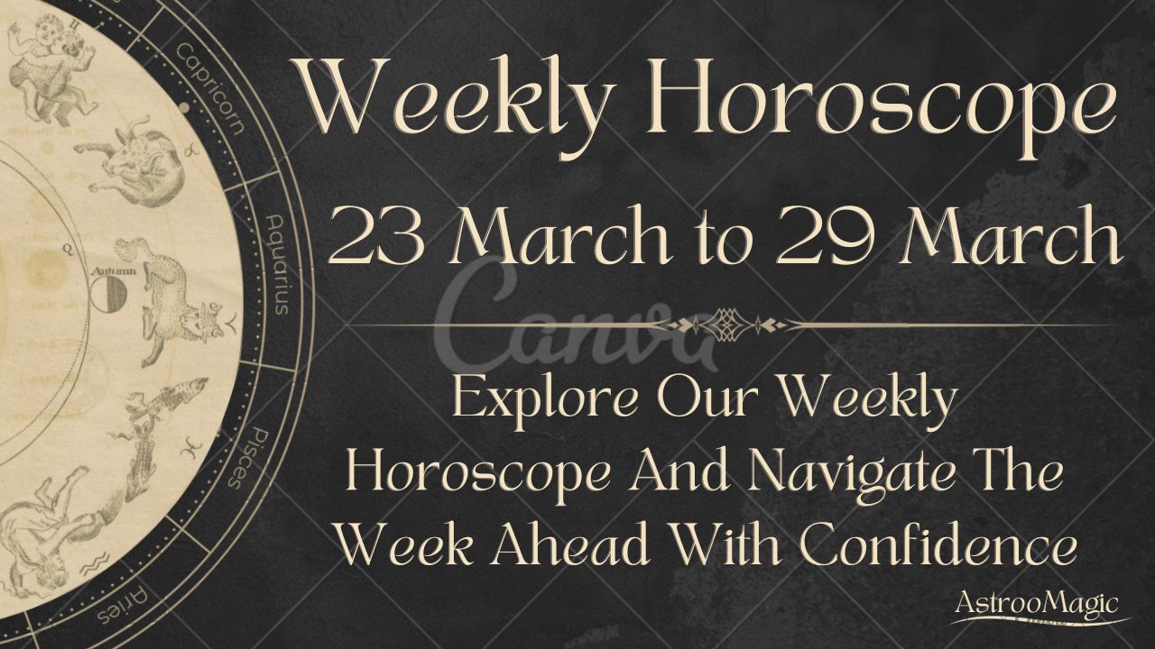 Weekly Horoscope 23 to 29 March 2026