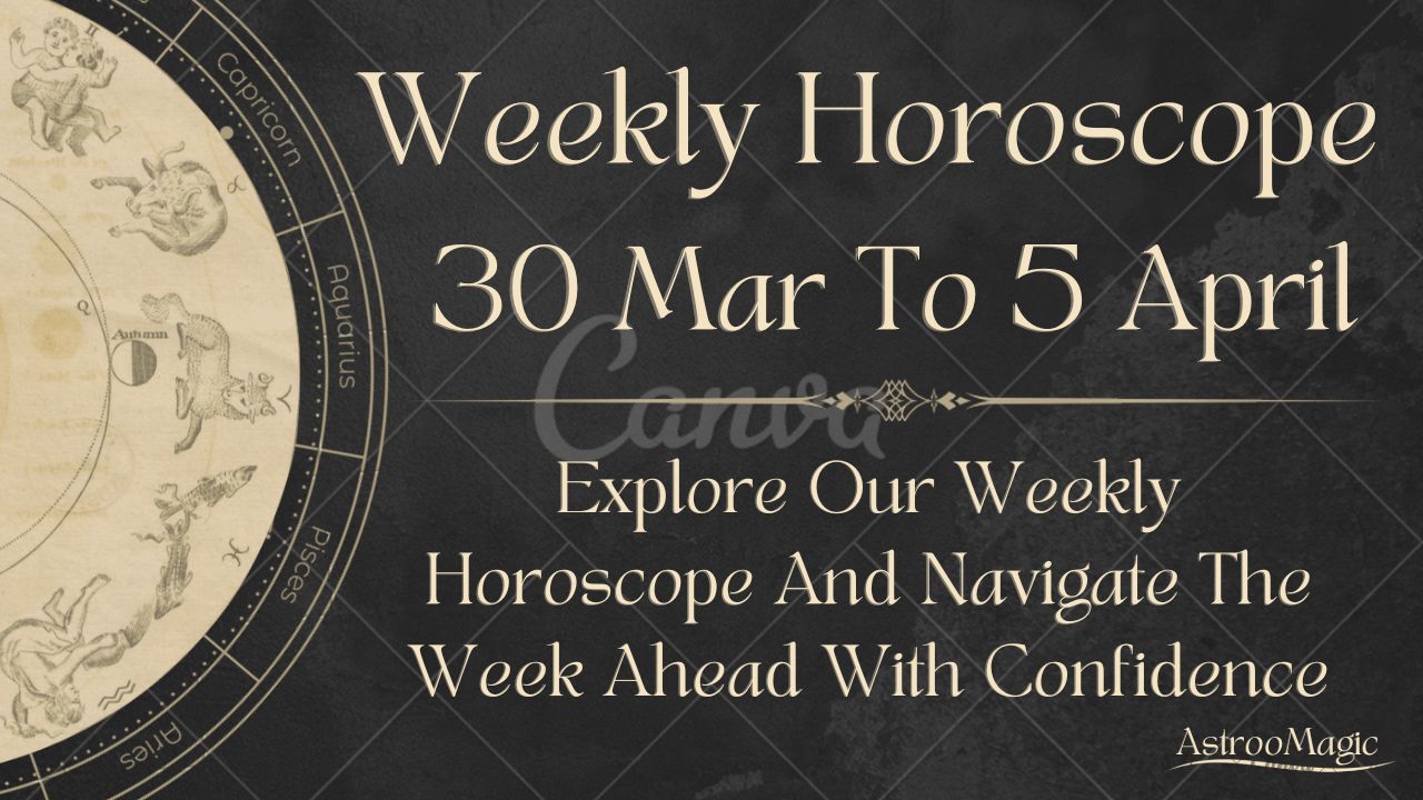 Weekly Horoscope 30 Mar To 5 April