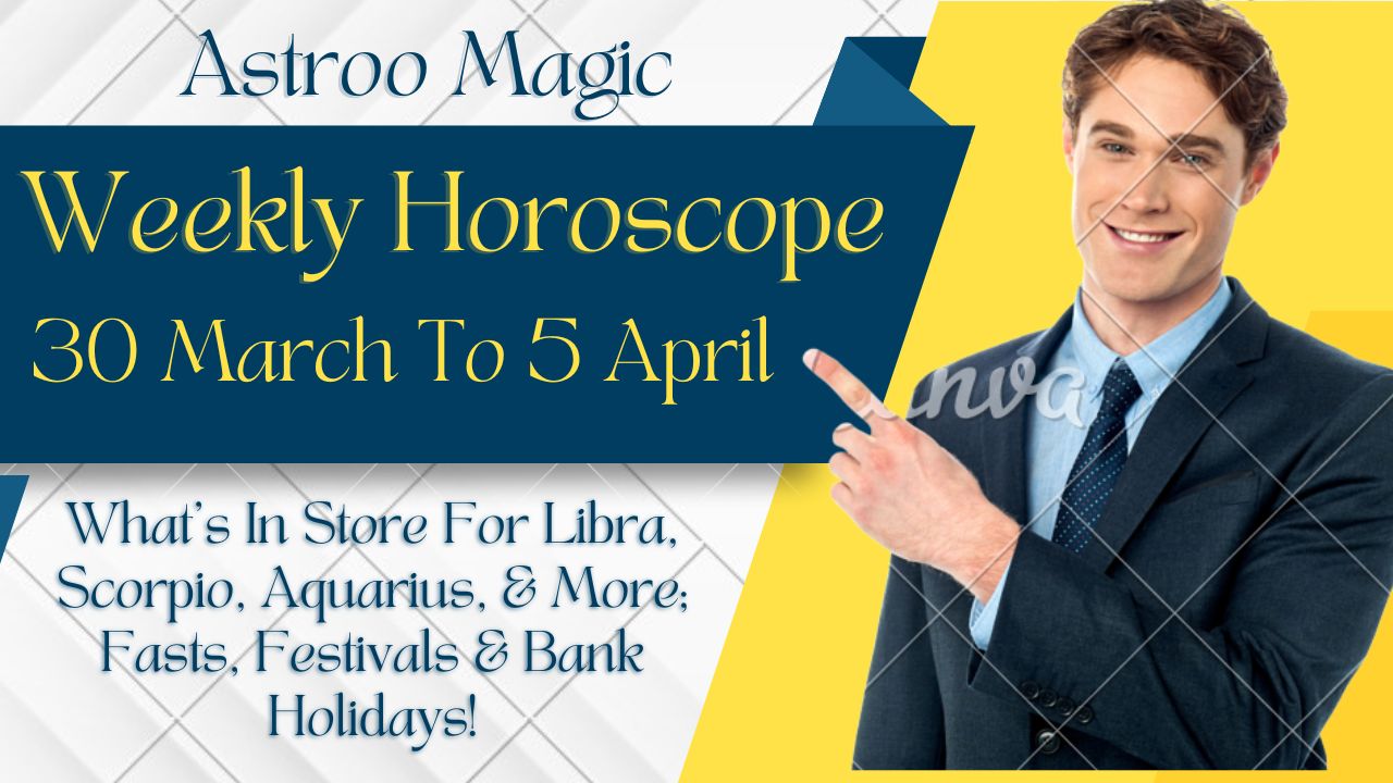 Weekly Horoscope 30 March To 5 April