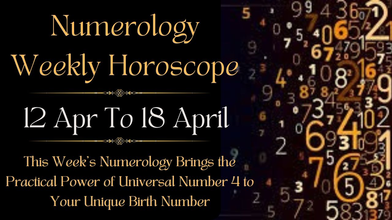 Numerology Weekly Horoscope 12 To 18 April