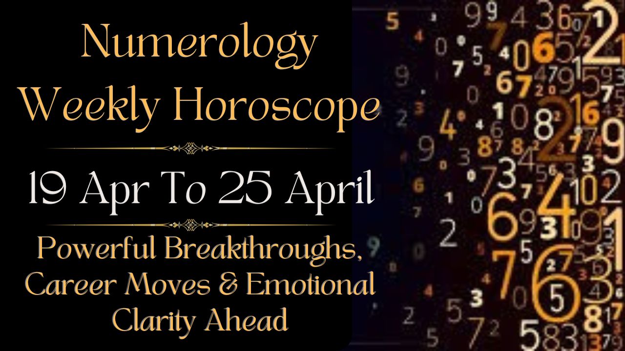 Numerology Weekly Horoscope 19 To 25 April