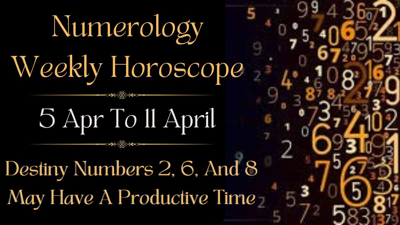 Numerology Weekly Horoscope 5 To 11 April