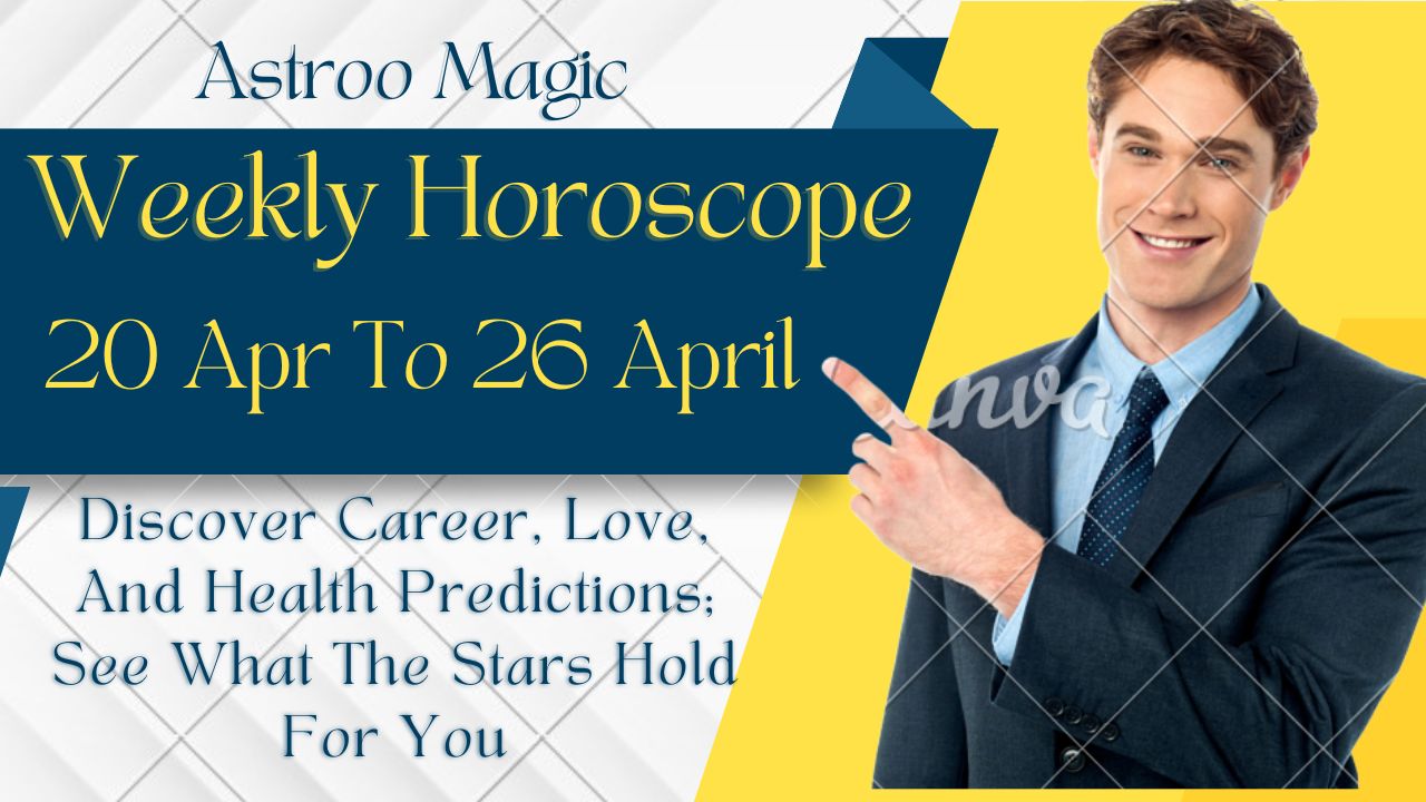 Weekly Horoscope 20 to 26 April