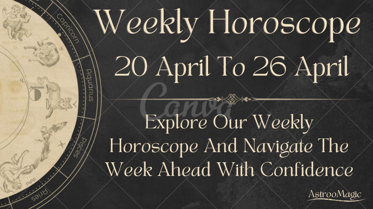 Weekly Horoscope 20 to 26 April