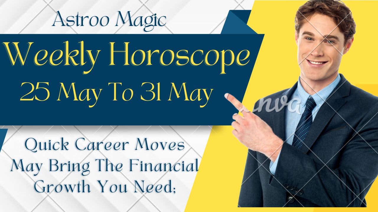 Weekly Horoscope 25 To 31 May 2026