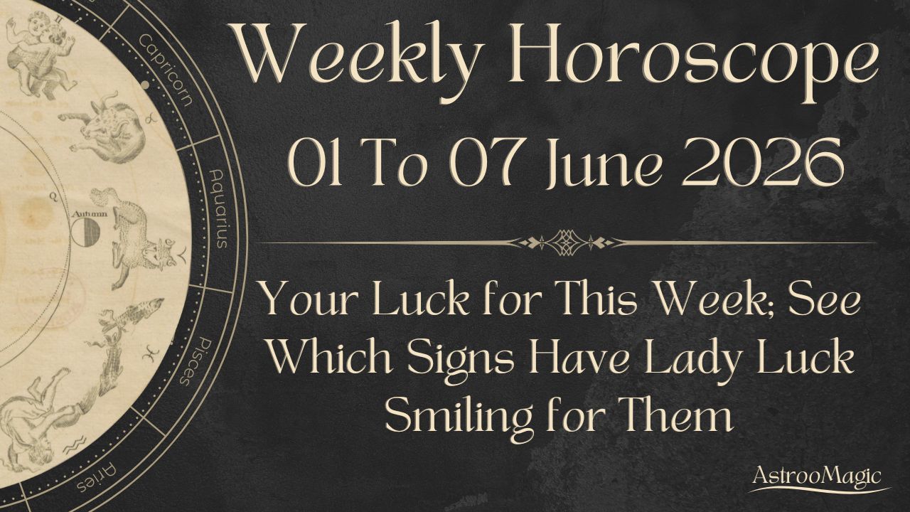 Weekly Horoscope 01 To 07 June