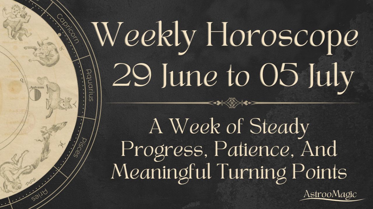 Weekly Horoscope 29 June to 05 July 2026
