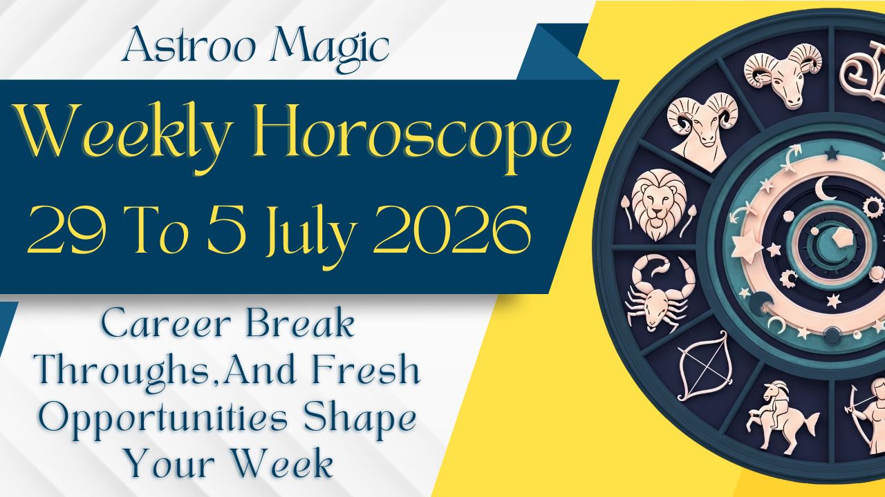 Weekly Horoscope 29 To 5 July 2026