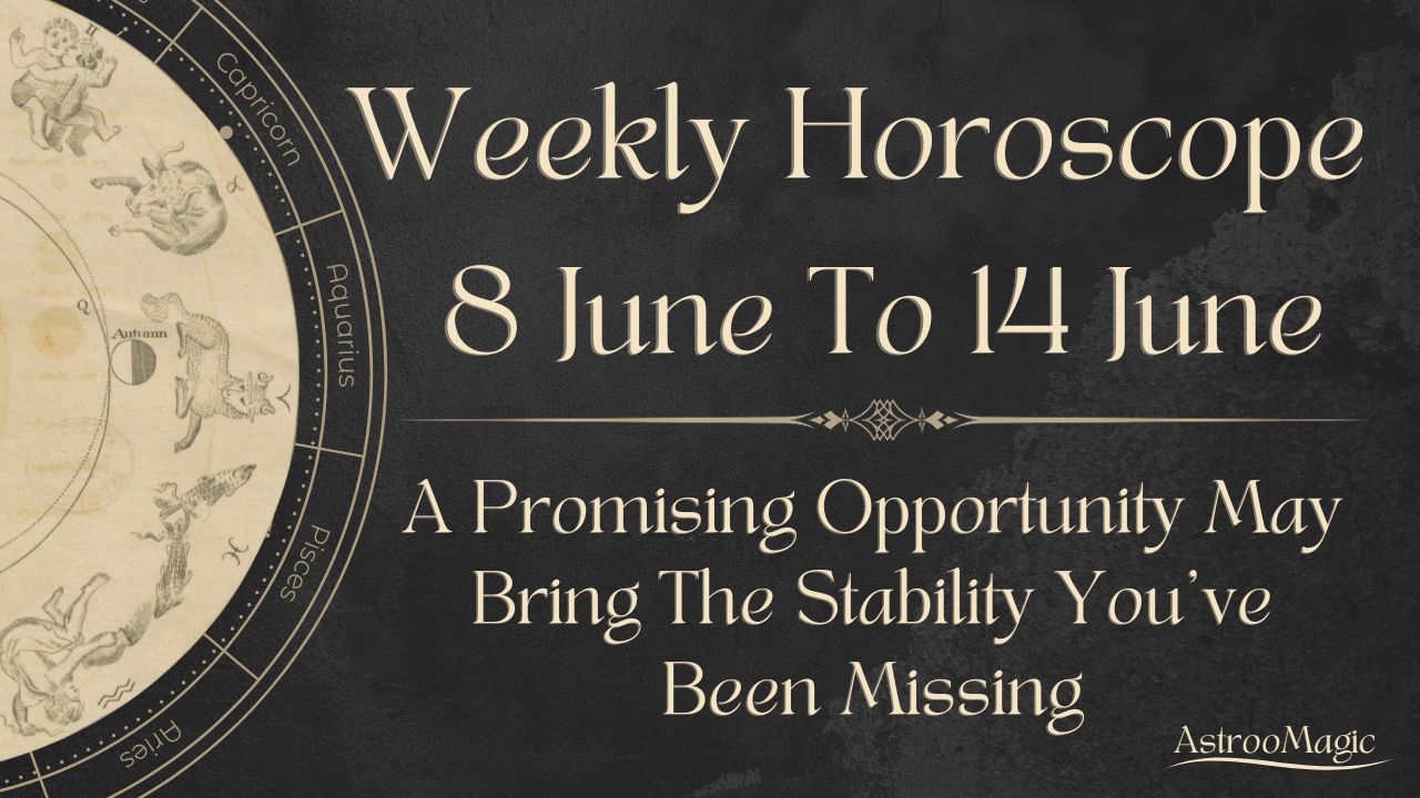 Weekly Horoscope 8 To 14 June 2026